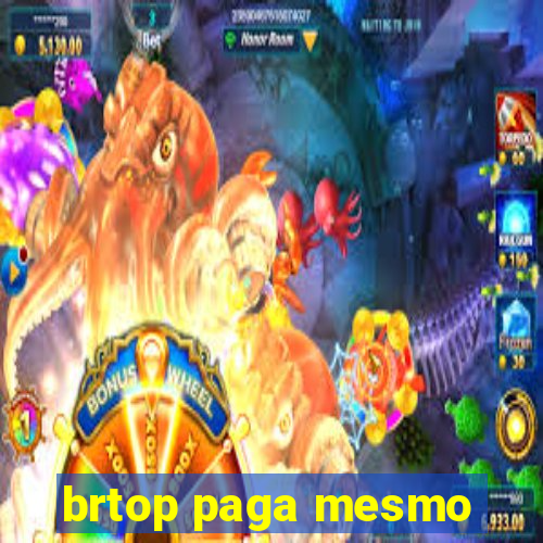 brtop paga mesmo